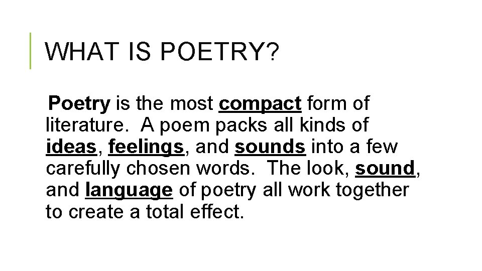 WHAT IS POETRY? Poetry is the most compact form of literature. A poem packs
