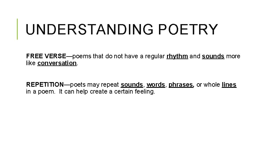 UNDERSTANDING POETRY FREE VERSE—poems that do not have a regular rhythm and sounds more