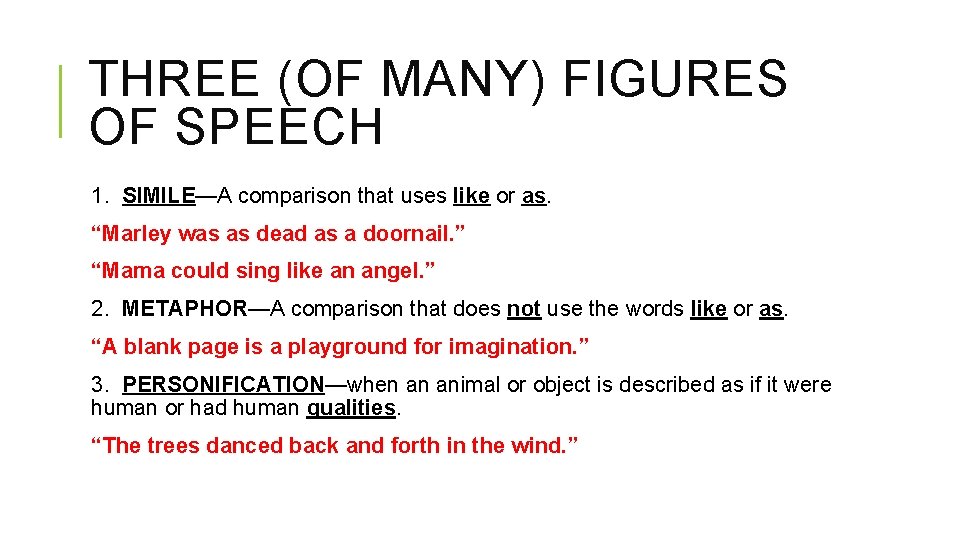 THREE (OF MANY) FIGURES OF SPEECH 1. SIMILE—A comparison that uses like or as.