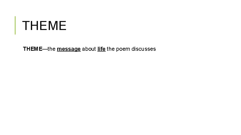 THEME—the message about life the poem discusses 