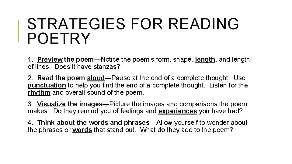 STRATEGIES FOR READING POETRY 1. Preview the poem—Notice the poem’s form, shape, length, and