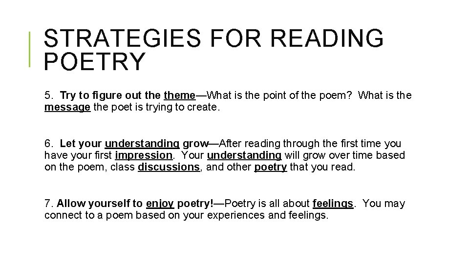 STRATEGIES FOR READING POETRY 5. Try to figure out theme—What is the point of