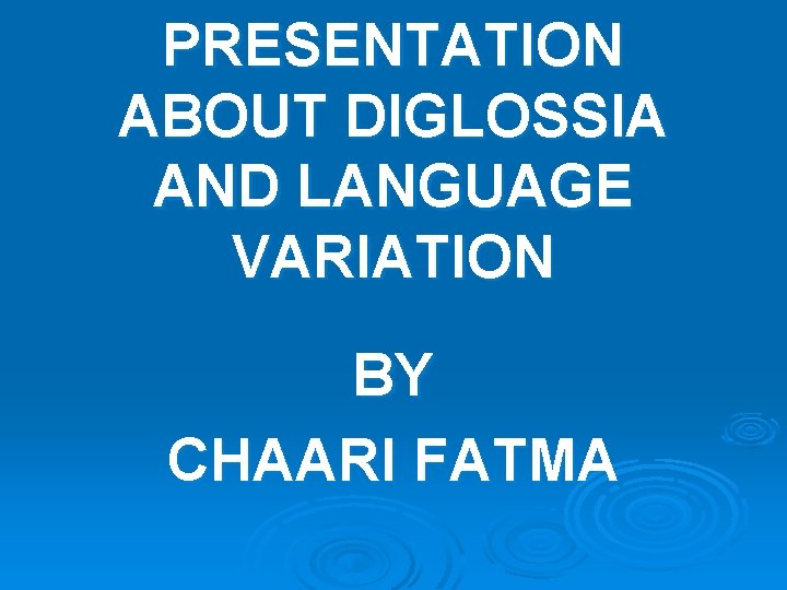 PRESENTATION ABOUT DIGLOSSIA AND LANGUAGE VARIATION BY CHAARI FATMA 