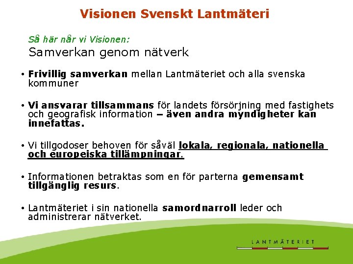 Visionen Svenskt Lantmäteri Så här når vi Visionen: Samverkan genom nätverk • Frivillig samverkan