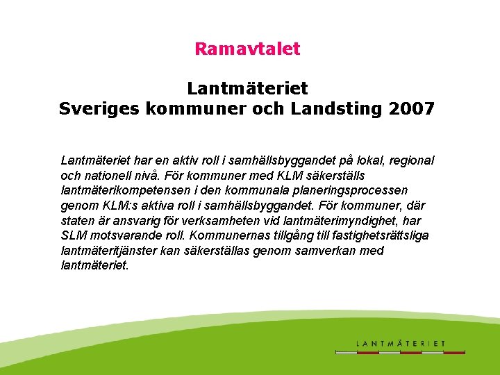 Ramavtalet Lantmäteriet Sveriges kommuner och Landsting 2007 Lantmäteriet har en aktiv roll i samhällsbyggandet