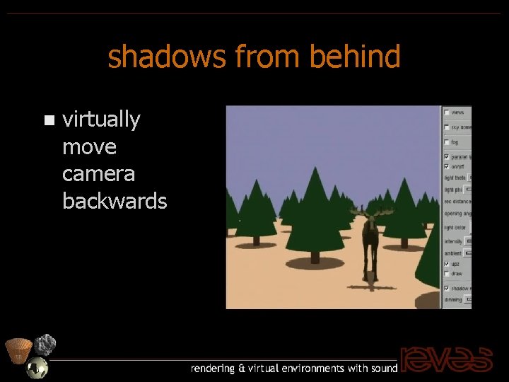 shadows from behind n virtually move camera backwards 