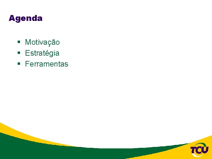 Agenda § Motivação § Estratégia § Ferramentas 