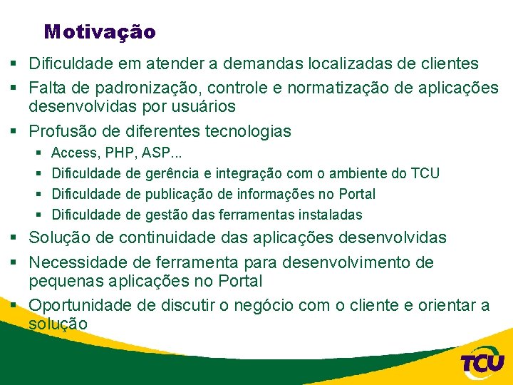 Motivação § Dificuldade em atender a demandas localizadas de clientes § Falta de padronização,