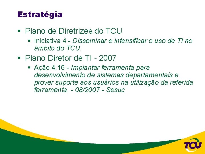 Estratégia § Plano de Diretrizes do TCU § Iniciativa 4 - Disseminar e intensificar