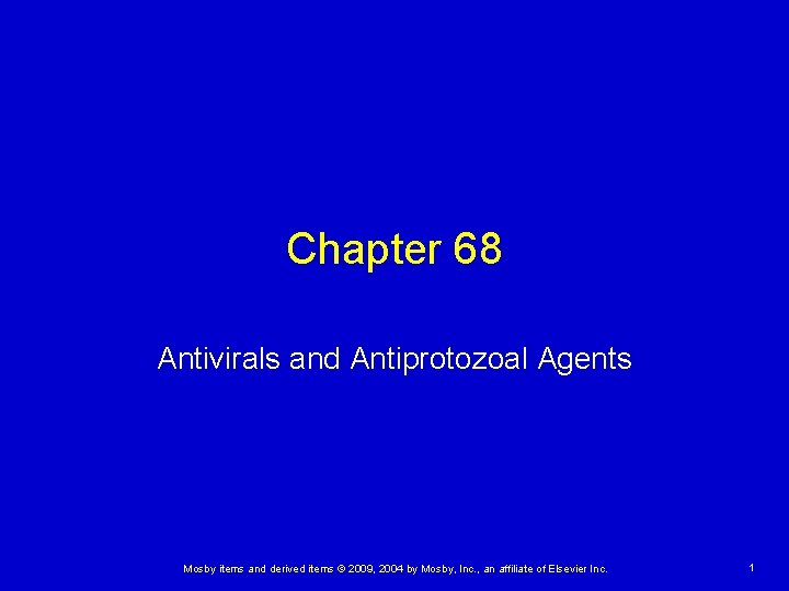 Chapter 68 Antivirals and Antiprotozoal Agents Mosby items and derived items © 2009, 2004