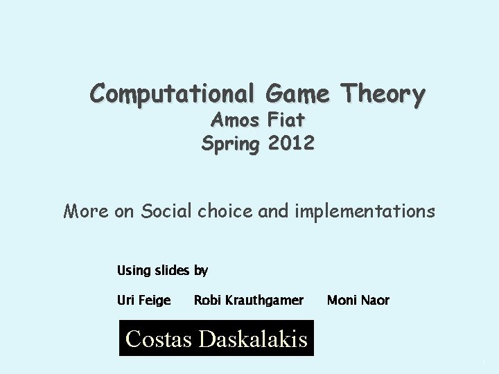 Computational Game Theory Amos Fiat Spring 2012 More on Social choice and implementations Using