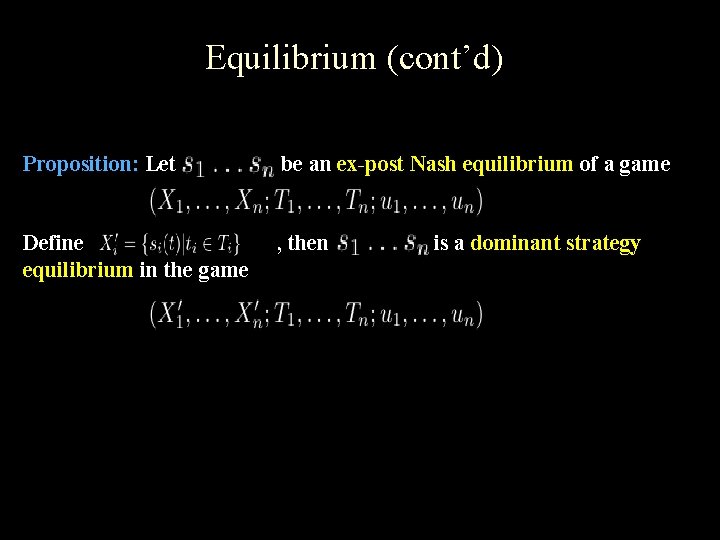 Equilibrium (cont’d) Proposition: Let be an ex-post Nash equilibrium of a game Define equilibrium