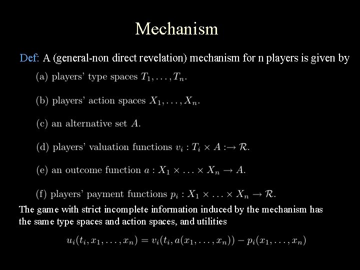 Mechanism Def: A (general-non direct revelation) mechanism for n players is given by The