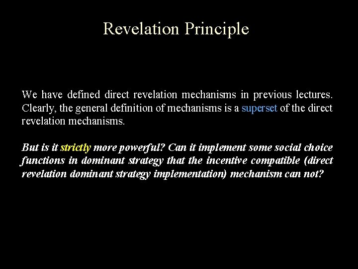 Revelation Principle We have defined direct revelation mechanisms in previous lectures. Clearly, the general