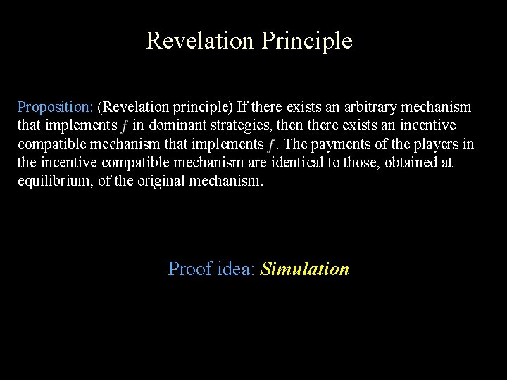 Revelation Principle Proposition: (Revelation principle) If there exists an arbitrary mechanism that implements in