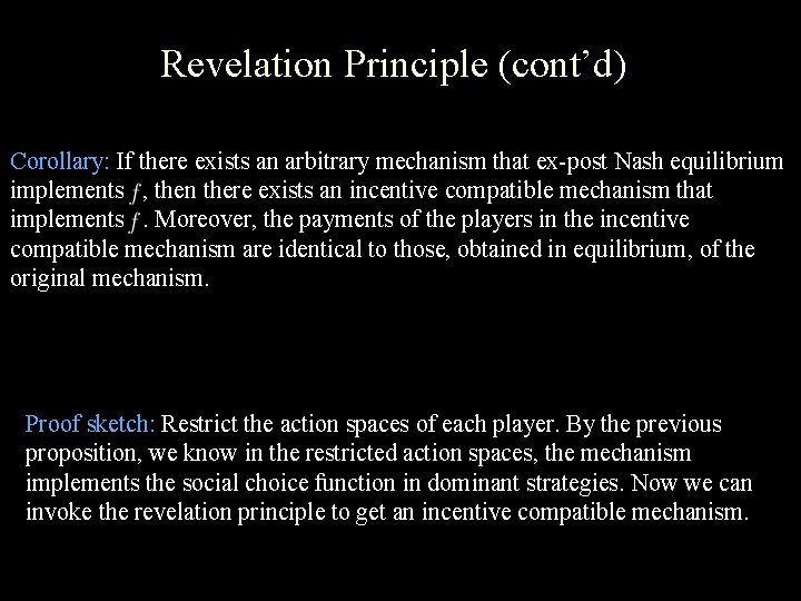 Revelation Principle (cont’d) Corollary: If there exists an arbitrary mechanism that ex-post Nash equilibrium