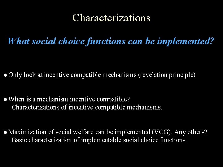 Characterizations What social choice functions can be implemented? ● Only look at incentive compatible