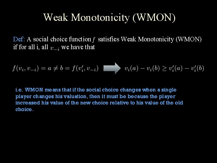 Weak Monotonicity (WMON) Def: A social choice function satisfies Weak Monotonicity (WMON) if for