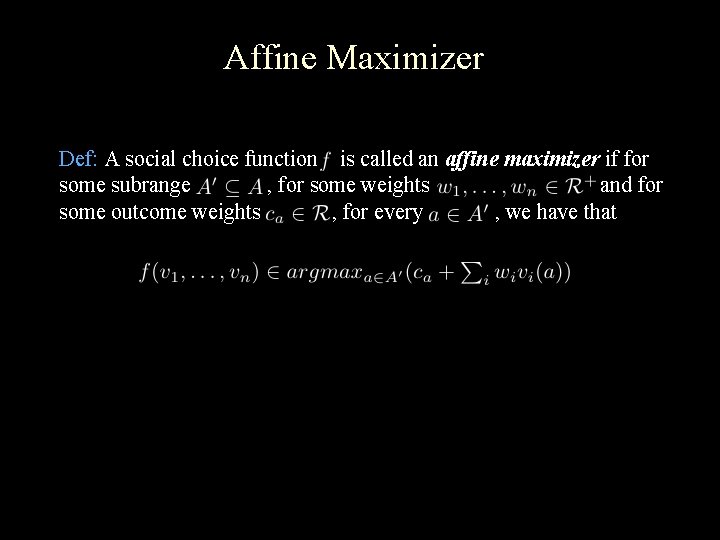 Affine Maximizer Def: A social choice function is called an affine maximizer if for