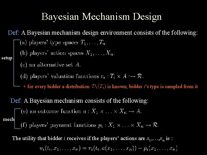 Bayesian Mechanism Design Def: A Bayesian mechanism design environment consists of the following: setup