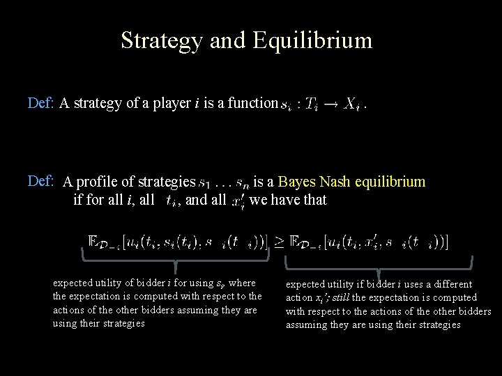 Strategy and Equilibrium Def: A strategy of a player i is a function Def: