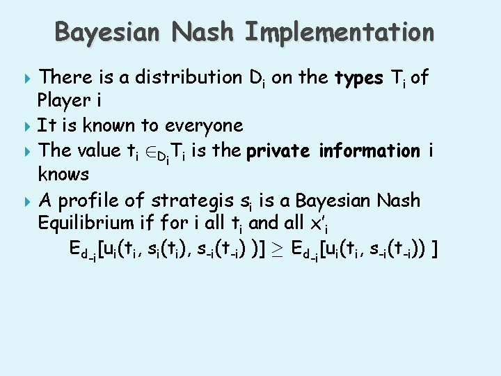 Bayesian Nash Implementation There is a distribution Di on the types Ti of Player