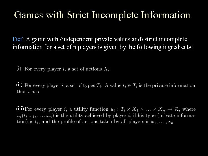 Games with Strict Incomplete Information Def: A game with (independent private values and) strict