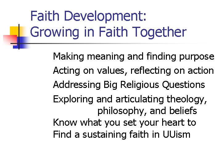 Faith Development: Growing in Faith Together Making meaning and finding purpose Acting on values,