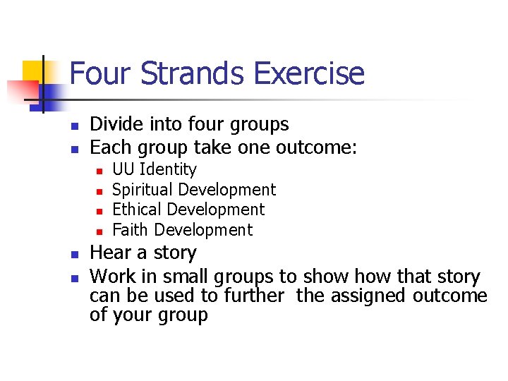 Four Strands Exercise n n Divide into four groups Each group take one outcome: