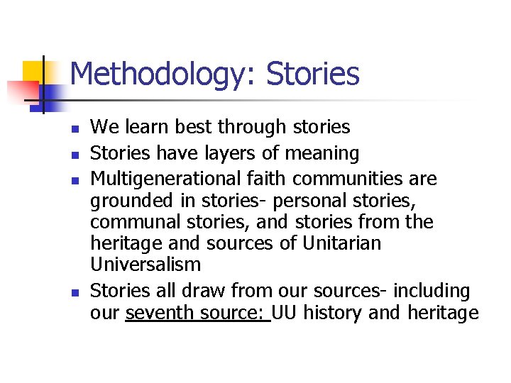 Methodology: Stories n n We learn best through stories Stories have layers of meaning