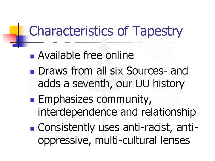 Characteristics of Tapestry Available free online n Draws from all six Sources- and adds