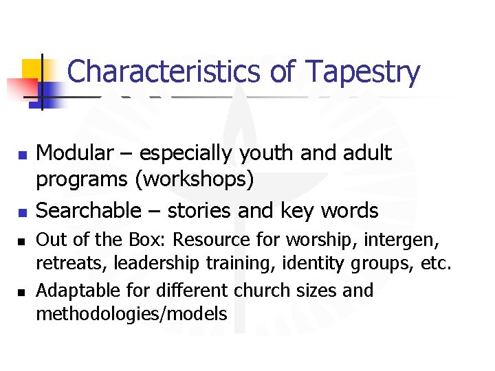 Characteristics of Tapestry n n Modular – especially youth and adult programs (workshops) Searchable