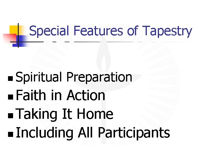 Special Features of Tapestry n Spiritual Preparation Faith in Action n Taking It Home