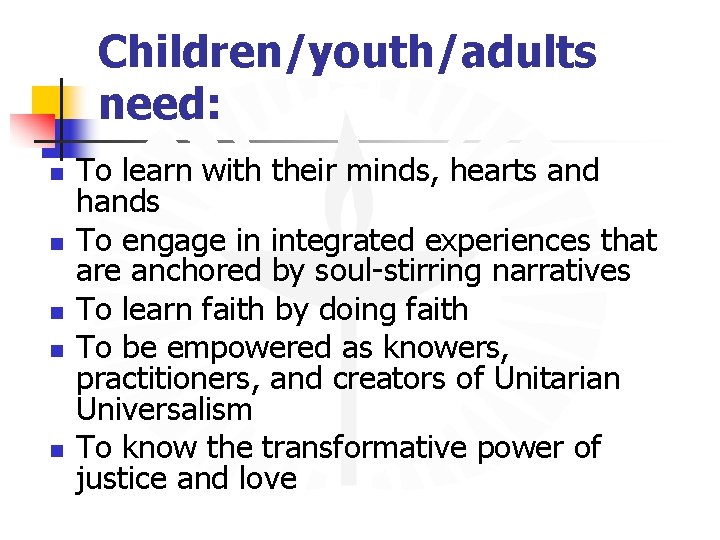 Children/youth/adults need: n n n To learn with their minds, hearts and hands To