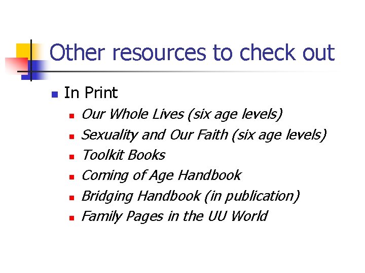 Other resources to check out n In Print n n n Our Whole Lives