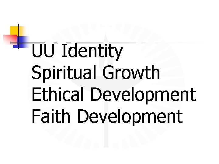 UU Identity Spiritual Growth Ethical Development Faith Development 