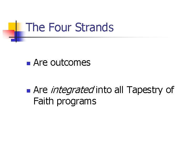 The Four Strands n n Are outcomes Are integrated into all Tapestry of Faith