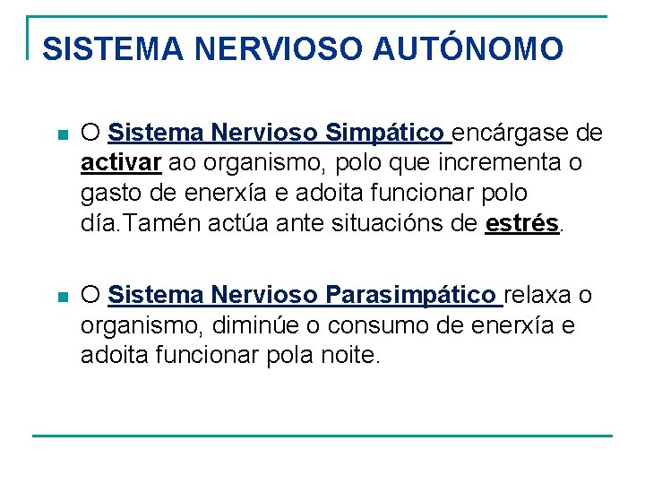 SISTEMA NERVIOSO AUTÓNOMO n O Sistema Nervioso Simpático encárgase de activar ao organismo, polo