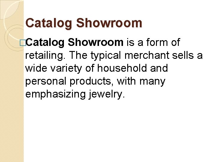 Catalog Showroom �Catalog Showroom is a form of retailing. The typical merchant sells a