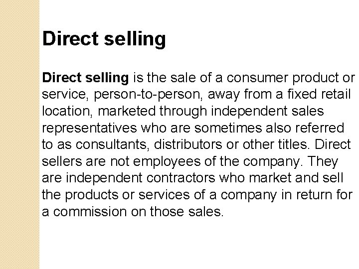 Direct selling is the sale of a consumer product or service, person-to-person, away from