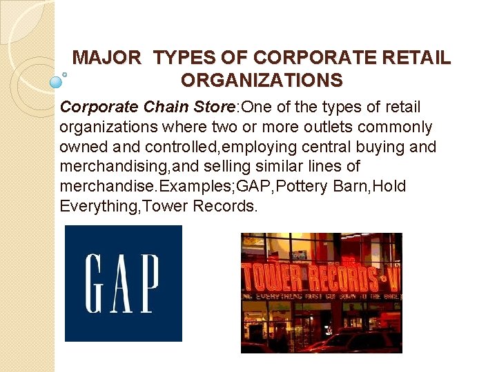 MAJOR TYPES OF CORPORATE RETAIL ORGANIZATIONS Corporate Chain Store: One of the types of