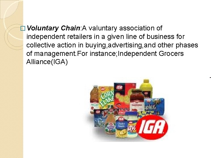 � Voluntary Chain: A valuntary association of independent retailers in a given line of