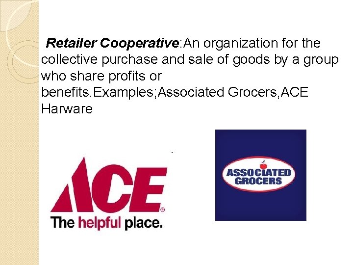 Retailer Cooperative: An organization for the collective purchase and sale of goods by a
