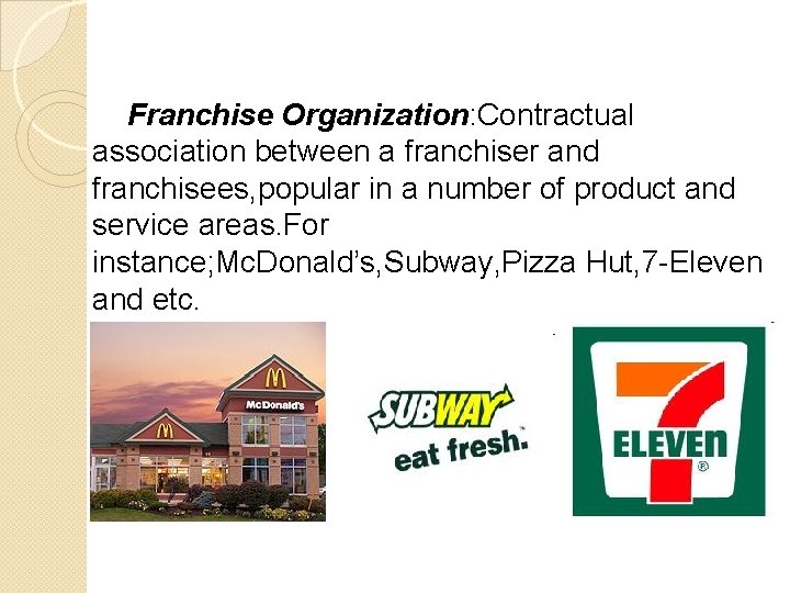 Franchise Organization: Contractual association between a franchiser and franchisees, popular in a number of