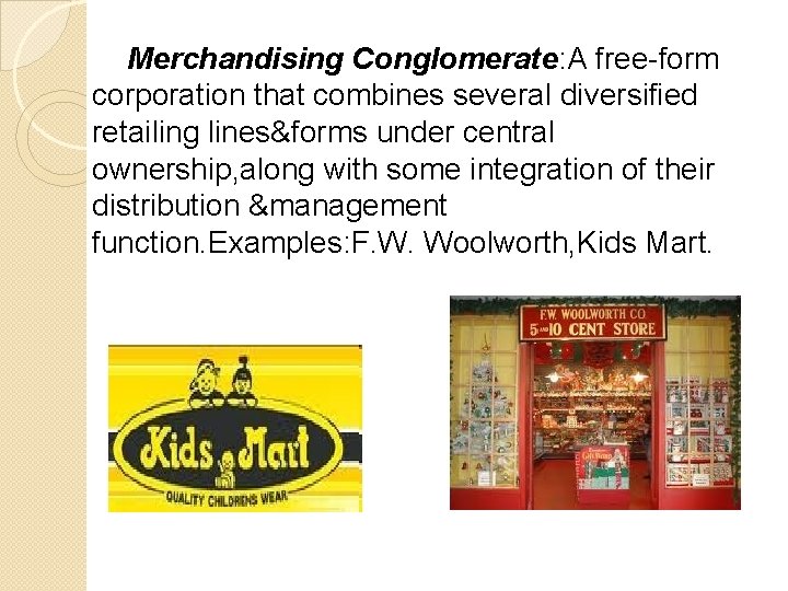 Merchandising Conglomerate: A free-form corporation that combines several diversified retailing lines&forms under central ownership,