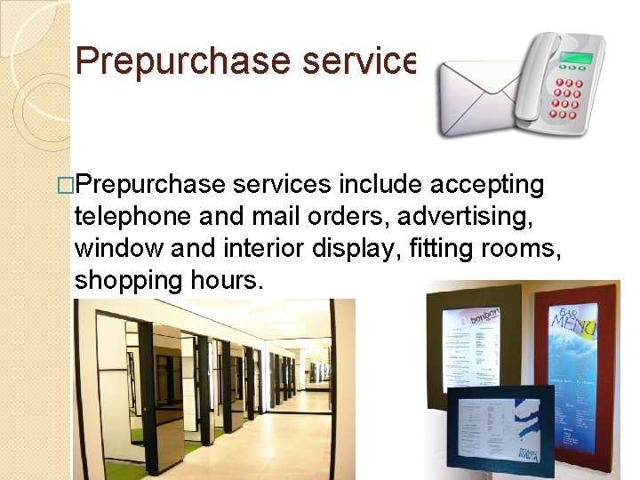 Prepurchase services �Prepurchase services include accepting telephone and mail orders, advertising, window and interior