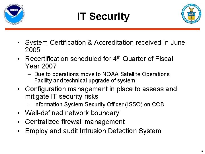 IT Security • System Certification & Accreditation received in June 2005 • Recertification scheduled