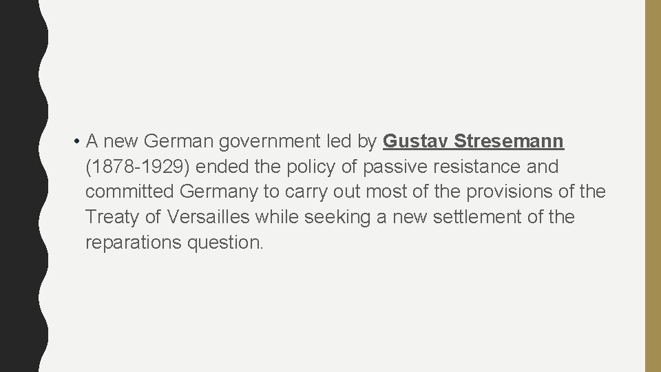  • A new German government led by Gustav Stresemann (1878 -1929) ended the