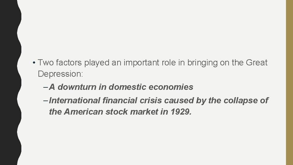  • Two factors played an important role in bringing on the Great Depression: