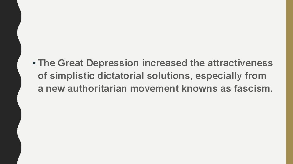  • The Great Depression increased the attractiveness of simplistic dictatorial solutions, especially from